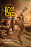 War Is All Hell: The Nature of Evil and the Civil War 0812253043 Book Cover
