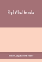 Flight Without Formulae: Simple Discussions On the Mechanics of the Aeroplane 9353975468 Book Cover