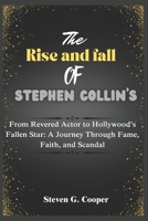 The Rise and fall of Stephen Collin’s: From Revered Actor to Hollywood’s Fallen Star: A Journey Through Fame, Faith, and Scandal B0F29XJZ7L Book Cover