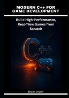 Modern C++ for Game Development: Build High-Performance, Real-Time Games from Scratch B0GS2NSR5P Book Cover