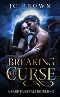 Breaking the Curse: A Dark Paranormal Fairytale Retelling 1961739135 Book Cover