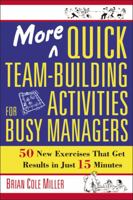 More Quick Team-Building Activities for Busy Managers: 50 New Exercises That Get Results in Just 15 Minutes 0814473784 Book Cover