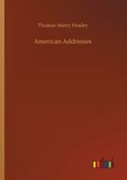 American Addresses, with a Lecture on the Study of Biology 1518823963 Book Cover