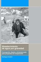 Abastecimiento de Agua Por Gravedad: Concepcion, Diseno y Dimensionado Para Procye 8461218388 Book Cover