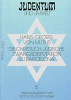 Die Christlich-Juedische Zwangsdisputation Zu Barcelona: Nach Dem Hebraeischen Protokoll Des Moses Nachmanides 3820457860 Book Cover