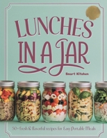 LUNCHES in A Jar: 50+ Fresh & Flavorful Recipes For Easy Portable Meals B0FTYSGN3T Book Cover