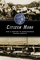 Citizen Hobo: How a Century of Homelessness Shaped America 0226143791 Book Cover