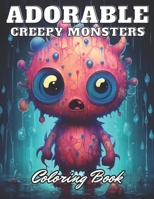 Adorable Creepy Monsters Coloring Book: High Quality +100 Adorable Designs B0CNXZ9N8K Book Cover