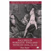 Bacchus in Romantic England: Writers and Drink, 1780-1830 (Romanticism in Perspective: Texts, Cultures, Histories) 0333725212 Book Cover