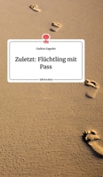 Zuletzt: Flüchtling mit Pass. Life is a Story - story.one 3990879839 Book Cover