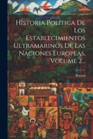 Historia Política De Los Establecimientos Ultramarinos De Las Naciones Europeas, Volume 2... 102130901X Book Cover