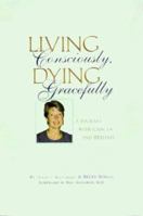 Living Consciously, Dying Gracefully - A Journey with Cancer and Beyond 1592981798 Book Cover