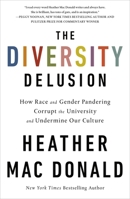 The Diversity Delusion: How Race and Gender Pandering Corrupt the University and Undermine Our Culture 1250200911 Book Cover