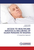 Access to Healthcare Services & Wellbeing of Older Persons in Nigeria 6203581259 Book Cover