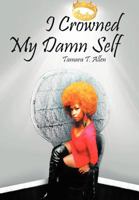 I Crowned My Damn Self 1468552600 Book Cover