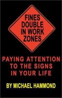 Fines Double in Work Zones: Paying Attention to the Signs in Your Life 1589391446 Book Cover