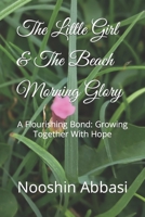 The Little Girl & The Beach Morning Glory: A Flourishing Bond: Growing Together With Hope B0C7T5W8DY Book Cover