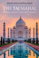 The Taj Mahal: Eternal Beauty, Love, and Legacy B0H15DB48F Book Cover