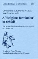 A 'Religious Revolution' in Yehud?: The Material Culture of the Persian Period as a Test Case 3727817534 Book Cover