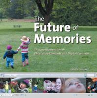 The Future of Memories: Sharing Moments with Photoshop Elements and Digital Cameras 0321383990 Book Cover