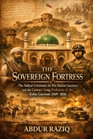The Sovereign Fortress: The Malyar Covenant, the Peer Bukhari Sanctuary, and the Century-Long Evolution of the Kohat Garrison (1849–2026) B0H3KMYPLY Book Cover
