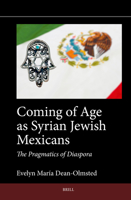 Coming of Age as Syrian Jewish Mexicans: The Pragmatics of Diaspora (Jewish Latin America) 9004735771 Book Cover