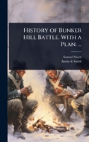 History of Bunker Hill Battle. With a Plan. ... 1023722364 Book Cover