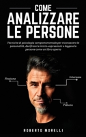 Come Analizzare Le Persone: Tecniche di psicologia comportamentale per riconoscere le personalit�, decifrare le micro-espressioni e leggere le persone come un libro aperto B08761Z69Q Book Cover