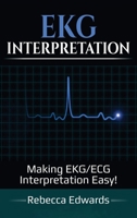 EKG Interpretation: Making EKG/ECG Interpretation Easy! 1925989224 Book Cover
