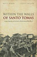 Within the Walls of Santo Tomas: A Saga of Captivity and Survival in Manila During World War II 1617773743 Book Cover