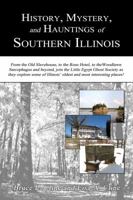 History, Mystery, and Hauntings of Southern Illinois 0979040116 Book Cover