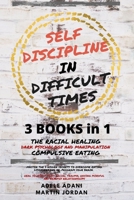 Self Discipline in Difficult Times: Master the 7 hidden Secrets to Overcome Eating Disorders and Re-Program your Brain. Heal Yourself from Racial ... and healthy Relationships B08VXLRVCV Book Cover