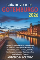 GUÍA DE VIAJE DE GOTEMBURGO 2026: Explore la costa oeste de Suecia como un local: las principales atracciones, itinerarios, gemas ocultas, comida, ... para todos los viajeros (Spanish Edition) B0G5WRCTQL Book Cover