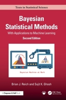 Bayesian Statistical Methods: With Applications to Machine Learning (Chapman & Hall/CRC Texts in Statistical Science) 1032486325 Book Cover