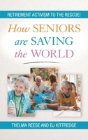 How Seniors Are Saving the World: Retirement Activism to the Rescue! 1538126974 Book Cover