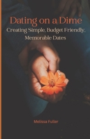 Dating on a Dime: Creating Simple, Budget Friendly, Memorable Dates B0CJL3HNMT Book Cover