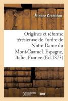 Notes historiques. Les origines et la réforme térésienne de l'ordre de Notre-Dame du Mont-Carmel 2019265281 Book Cover