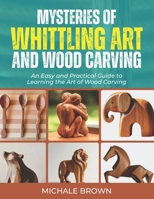 MYSTERIES OF WHITTLING ART AND WOOD CARVING B0GG7LFM4W Book Cover