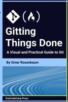 Gitting Things Done: A Visual and Practical Guide to Git B0CQXTJ5V5 Book Cover