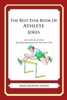 The Best Ever Book of Athlete Jokes: Lots and Lots of Jokes Specially Repurposed for You-Know-Who 1468124366 Book Cover