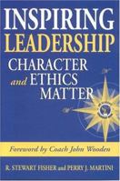 Inspiring Leadership: Character and Ethics Matter 0972732322 Book Cover
