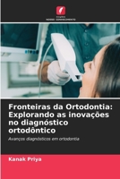 Fronteiras da Ortodontia: Explorando as inovações no diagnóstico ortodôntico 6207289633 Book Cover
