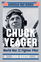 Chuck Yeager: World War II Fighter Pilot 059318727X Book Cover