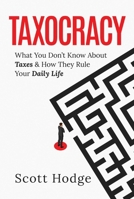 Taxocracy: What You Don't Know About Taxes and How They Rule Your Daily Life B0CL3BXBVS Book Cover