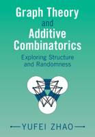 Graph Theory and Additive Combinatorics: Exploring Structure and Randomness 1009310941 Book Cover