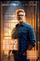 Being Free: On the Inside 1304973867 Book Cover