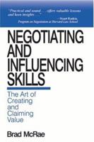 Negotiating and Influencing Skills: The Art of Creating and Claiming Value 0761911855 Book Cover