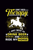 I Don't Need Therapy I Just Need To Drink Beer and Ride My Horse: Blank Journal, Wide Lined Notebook/Composition, Horseback Riding Equestrian Gift for Men Women, Writing Notes Ideas Diaries 1674279914 Book Cover