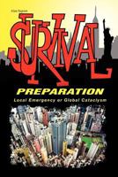 Survival Preparation: Local Emergency or Global Cataclysm 1462894941 Book Cover