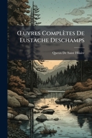Uvres Completes de Eustache DesChamps: Balades. Pi Ces Diverses. Chartres Et Commissions 1142442020 Book Cover